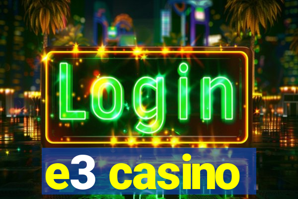 e3 casino